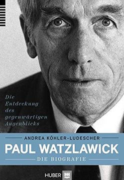 portada Paul Watzlawick - die Biografie: Die Entdeckung des Gegenwärtigen Augenblicks (in German)