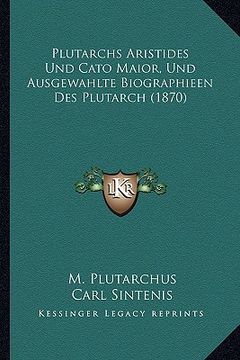 portada Plutarchs Aristides Und Cato Maior, Und Ausgewahlte Biographieen Des Plutarch (1870) (en Alemán)