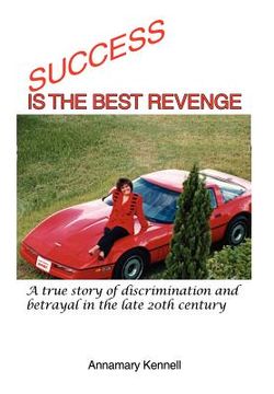 portada success is the best revenge: a true story of discrimination and betrayal in the late 20th century