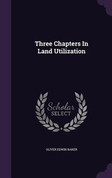 portada Three Chapters In Land Utilization (en Inglés)