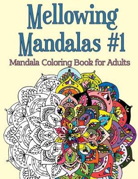 portada Mellowing Mandalas, Book 1: Mandala Coloring Book for Adults (in English)