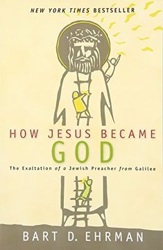 portada How Jesus Became God: The Exaltation of a Jewish Preacher From Galilee (in English)