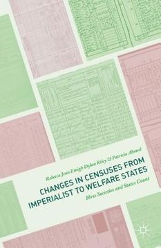 portada Changes in Censuses from Imperialist to Welfare States: How Societies and States Count (en Inglés)