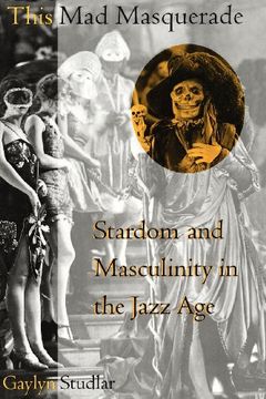 portada This mad Masquerade: Stardom and Masculinity in the Jazz age (Film and Culture Series) (in English)