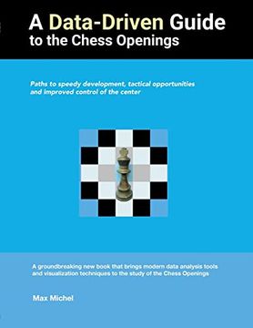 portada A Data-Driven Guide to the Chess Openings: Paths to Speedy Development, Tactical Opportunities and Improved Control of the Center (en Inglés)