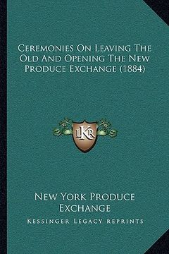 portada ceremonies on leaving the old and opening the new produce exchange (1884) (en Inglés)