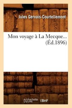 portada Mon Voyage À La Mecque (Éd.1896) (en Francés)