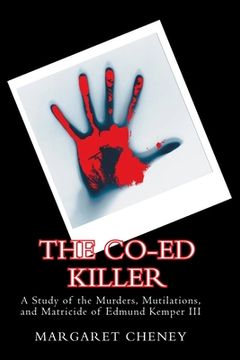 portada The Co-Ed Killer: A Study of the Murders, Mutilations, and Matricide of Edmund Kemper III (en Inglés)