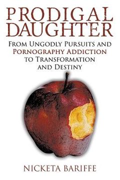 portada Prodigal Daughter: From Ungodly Pursuits and Pornography Addiction to Transformation and Destiny (en Inglés)