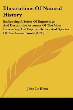 portada illustrations of natural history: embracing a series of engravings and descriptive accounts of the most interesting and popular genera and species of (en Inglés)