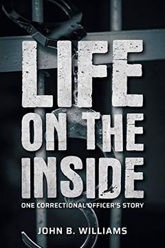 portada Life on the Inside: One Correctional Officer'S Story (en Inglés)