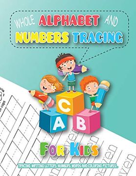 portada Whole Alphabet and Numbers Tracing for Kids: Tracing, Writing Letters, Numbers, Words and Coloring Pictures, Learning to Write the Alphabet and Numbers for Kids up to 6 (en Inglés)