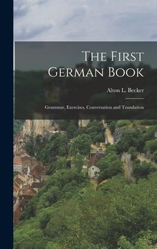 portada The First German Book: Grammar, Exercises, Conversation and Translation (en Inglés)