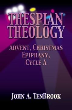portada thespian theology: advent, christmas, epiphany, cycle a (en Inglés)