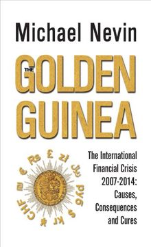 portada The Golden Guinea: The International Financial Crisis, 2007-2014: Causes, Consequences and Cures (en Inglés)