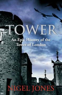 portada tower: an epic history of the tower of london. nigel jones (en Inglés)