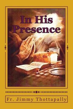 portada In His Presence: "Prayers of Various Saints, Divine Mercy, Liturgical Seasons, and Exposition of the Blessed Sacrament" (en Inglés)