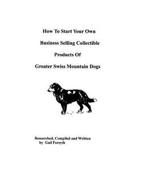 portada how to start your own business selling collectible products of greater swiss mountain dogs (en Inglés)