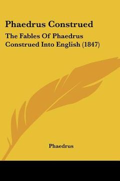 portada phaedrus construed: the fables of phaedrus construed into english (1847)