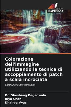 portada Colorazione dell'immagine utilizzando la tecnica di accoppiamento di patch a scala incrociata (en Italiano)