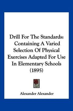 portada drill for the standards: containing a varied selection of physical exercises adapted for use in elementary schools (1895)