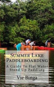 portada Summer Lake Paddleboarding: A Guide To Flat Water Stand Up Paddling (en Inglés)