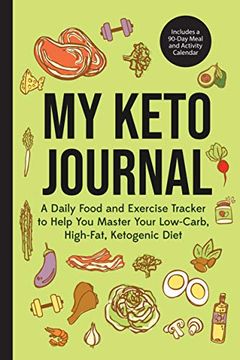 portada My Keto Journal: A Daily Food and Exercise Tracker to Help you Master Your Low-Carb, High-Fat, Ketogenic Diet (Includes a 90-Day Meal and Activity Calendar) (in English)