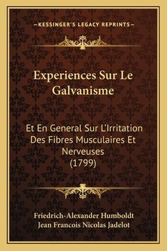 portada Experiences Sur Le Galvanisme: Et En General Sur L'Irritation Des Fibres Musculaires Et Nerveuses (1799) (en Francés)