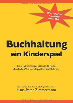 portada Buchhaltung, ein Kinderspiel: Eine 100-Minütige, Spannende Reise Durch die Welt der Doppelten Buchführung (en Alemán)