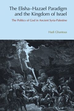 portada The Elisha-Hazael Paradigm and the Kingdom of Israel: The Politics of God in Ancient Syria-Palestine (en Inglés)