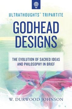 portada Godhead Designs: The Evolution of Sacred Ideas and Philosophy in Brief (en Inglés)
