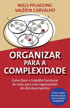 portada Organizar Para a Complexidade. Como Fazer o Trabalho Funcionar de Novo, Para Criar Organizações de Alto Desempenho (in Portuguese)
