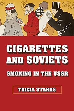 portada Cigarettes and Soviets: Smoking in the Ussr (Niu Series in Slavic, East European, and Eurasian Studies) (en Inglés)