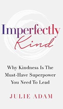 portada Imperfectly Kind: Why Kindness is the Must-Have Superpower you Need to Lead 