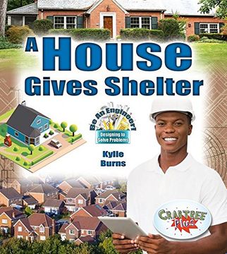 portada A House Gives Shelter (be an Engineer! Designing to Solve Problems) 