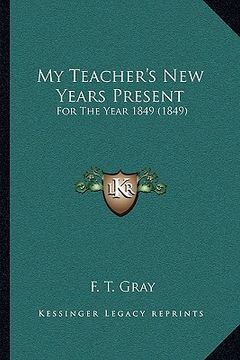 portada my teacher's new years present: for the year 1849 (1849) (en Inglés)