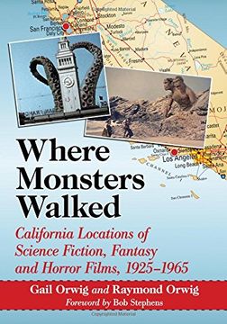 portada Where Monsters Walked: California Locations of Science Fiction, Fantasy and Horror Films, 1925-1965