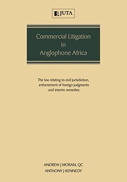 portada Commercial Litigation in Anglophone Africa: The law Relating to Civil Jurisdiction, Enforcement of Foreign Judgments and Interim Remedies (en Inglés)