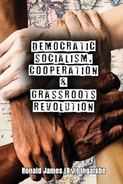 portada Democratic Socialism, Cooperation & Grassroots Revolution (en Inglés)