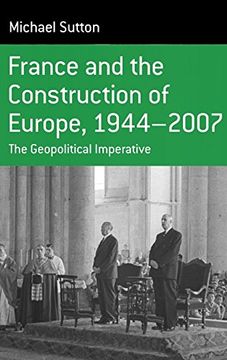 portada France and the Construction of Europe, 1944-2007: The Geopolitical Imperative (Berghahn Monographs in French Studies) (in English)