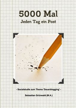 portada 5000 Mal - Jeden Tag ein Post: Sozialstudie zum Thema 'Dauerblogging' (en Alemán)