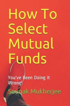 portada How To Select Mutual Funds: You've Been Doing It Wrong! (in English)