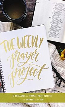 portada The Weekly Prayer Project: A Challenge to Journal, Pray, Reflect, and Connect With god (en Inglés)