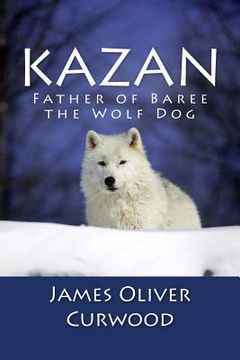 portada Kazan: Father of Baree the Wolf Dog