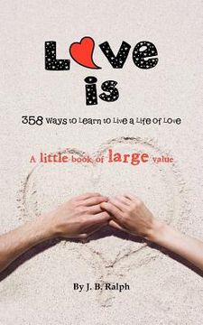 portada love is: 358 ways to learn to live a life of love (en Inglés)