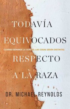 portada Todavía Equivocados Respecto a la Raza: Cuando Sepamos la Verdad, las Cosas Serán Distintas (in Spanish)
