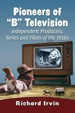 portada Pioneers of B Television: Independent Producers, Series and Pilots of the 1950s (in English)