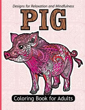 portada Pig Coloring Book For Adults: Stress Relief Coloring Book For Grown-ups Paisly, Henna and Flowers Coloring Pages (en Inglés)