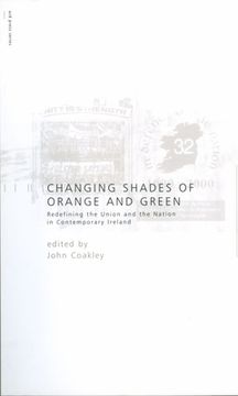 portada Changing Shades of Orange and Green: Redefining the Union and Nation Incontemporary Ireland: Redefining the Union and Nation Incontemporary Ireland (in English)