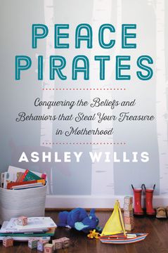 portada Peace Pirates: Conquering the Beliefs and Behaviors That Steal Your Treasure in Motherhood (en Inglés)